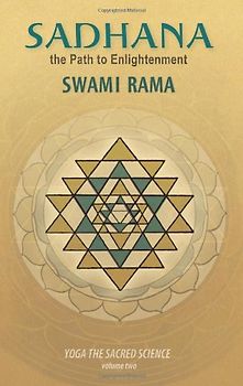 Sadhana: The Path to Enlightenment: 2 (Yoga the Sacred Science) - Swami Rama