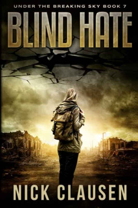Blind Hate: A Post-Apocalyptic Survival Thriller (Under the Breaking Sky, Band 7)
