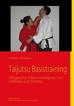 Taijutsu Basistraining. Erfolgreiche Selbstverteidigung - ein Leitfaden zum Einstieg