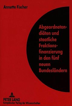 Abgeordnetendiäten und staatliche Fraktionsfinanzierung in den fünf neuen Bundesländern