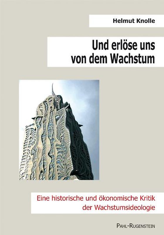 Und erlöse uns von dem Wachstum. Eine historische und ökonomische Kritik der Wachstumsideologie