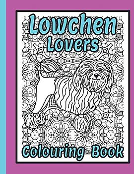 Lowchen Lovers Colouring Book: Lowchen gifts for dog lovers (Toy Dog Breeds Colouring Books by Trevlora)