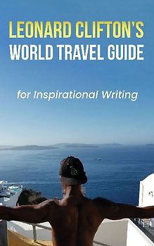 Leonard Clifton's World Travel Guide for Inspirational Writing