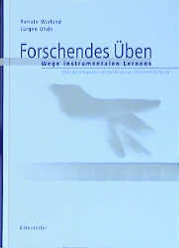 Forschendes Üben. Wege instrumentalen Lernens: über den Interpreten und den Körper als Instrument der Musik