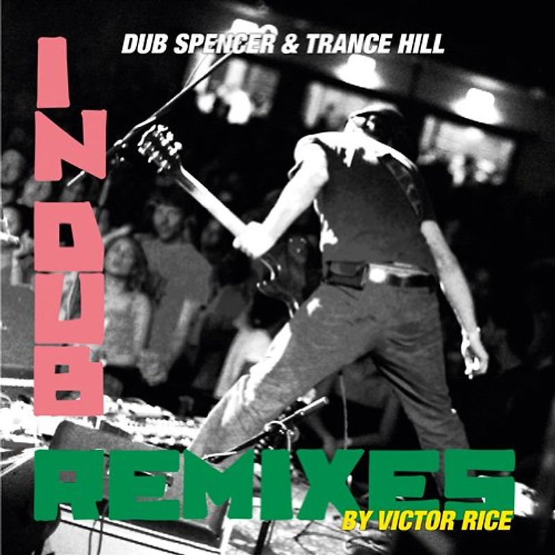 Dub Spencer & Trance Hill - Live in Dub/Victor Rice Remixes
