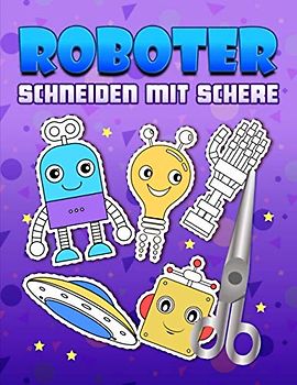 Roboter: Schneiden mit Schere: Ein niedliches Aktivitätenheft für Kinder, die ausschneiden, kleben und anmalen möchten