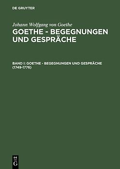 Johann Wolfgang von Goethe: Goethe - Begegnungen und Gespräche / 1749-1776