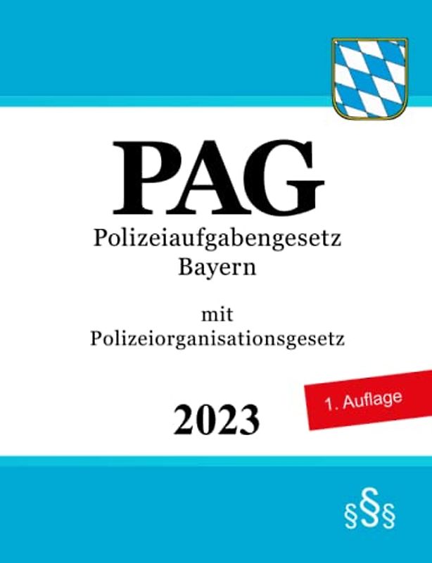Polizeiaufgabengesetz Bayern - PAG: mit Polizeiorganisationsgesetz