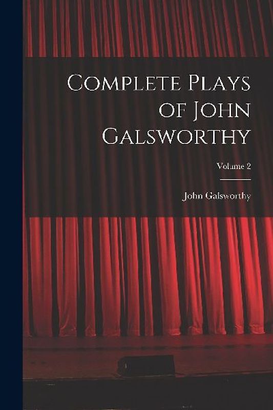 Complete Plays of John Galsworthy; Volume 2