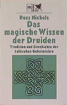 Das magische Wissen der Druiden. Tradition und Geschichte der keltischen Geheimlehre
