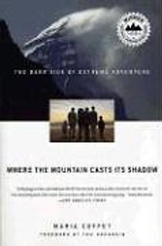 Where the Mountain Casts Its Shadow: The Dark Side of Extreme Adventure - Maria Coffey
