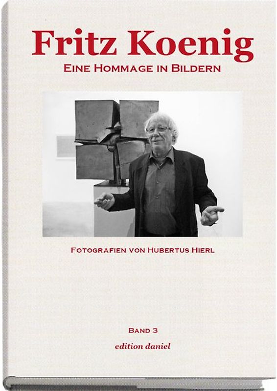 Fritz Koenig - Eine Hommage in Bildern - Band 3