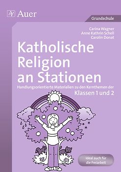 Katholische Religion an Stationen 1/2. Handlungsorientierte Materialien zu den Kernthemen der Klassen 1 und 2