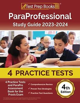 ParaProfessional Study Guide 2023-2024: 4 Practice Tests and ParaPro Assessment Book for the Praxis Exam: [4th Edition]