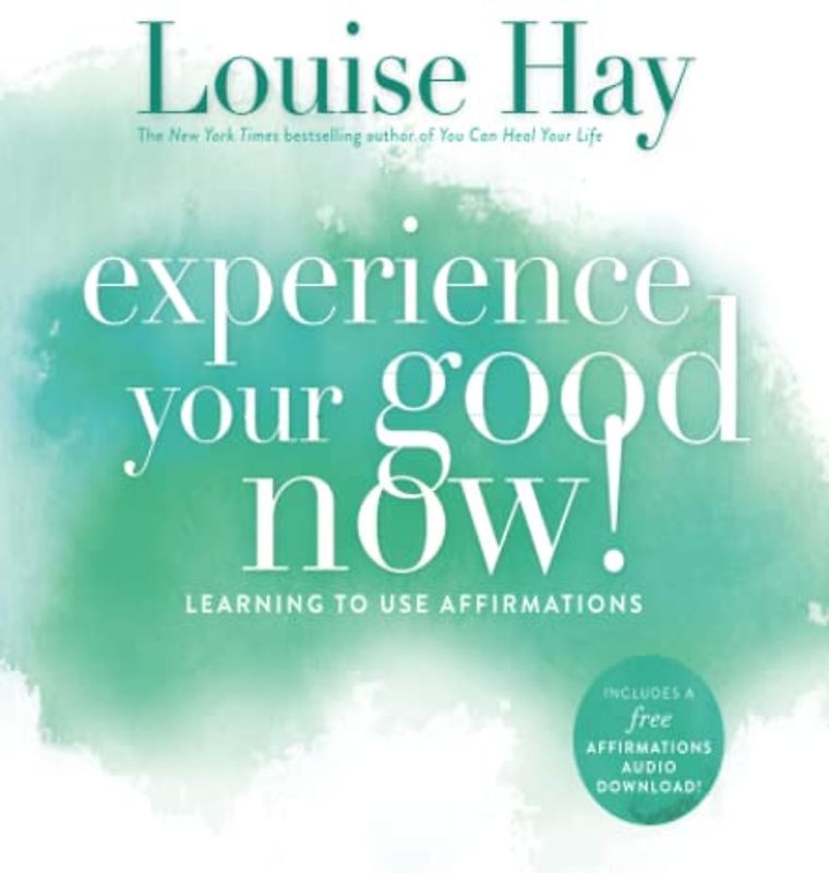 Experience Your Good Now!: Learning to Use Affirmations