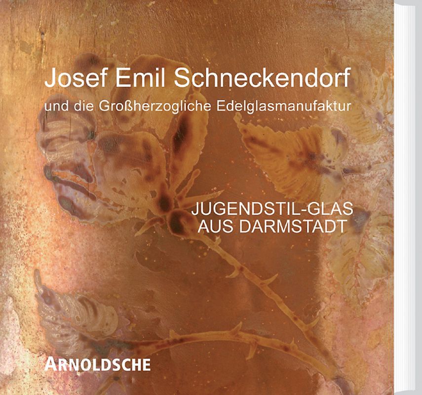 Josef Emil Schneckendorf und die Grossherzogliche Edelglasmanufaktur