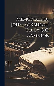 Memorials of John Roxburgh, Ed. by G.G. Cameron