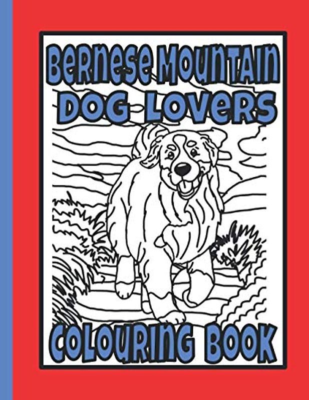 Bernese Mountain Dog Lovers Colouring Book: Bernese mountain dog gifts (Working Dog Colouring Books by Trevlora)