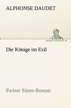 Die Könige im Exil: Pariser Sitten-Roman (TREDITION CLASSICS)