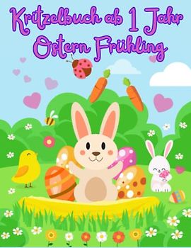 Kritzelbuch ab 1 Jahr Ostern: Osterhase, Ostereier, Frühling und vieles mehr zum kreativ Kritzeln und Ausmalen! Perfekt für Mädchen und Jungen