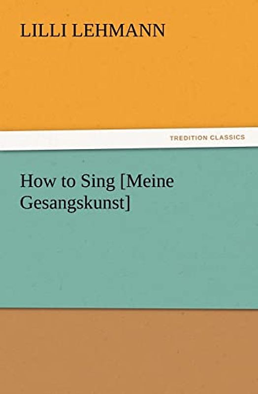 How to Sing [Meine Gesangskunst] (TREDITION CLASSICS)
