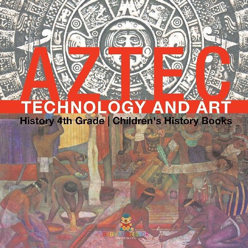 Aztec Technology and Art - History 4th Grade | Children's History Books