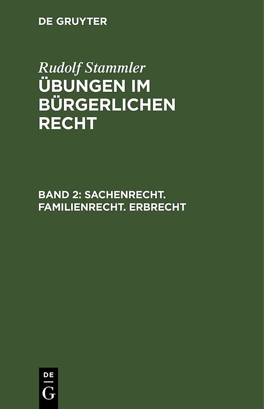 Rudolf Stammler: Übungen im Bürgerlichen Recht / Sachenrecht. Familienrecht. Erbrecht