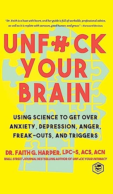 Unfuck Your Brain: Getting Over Anxiety, Depression, Anger, Freak-Outs, and Triggers with science (5-Minute Therapy)