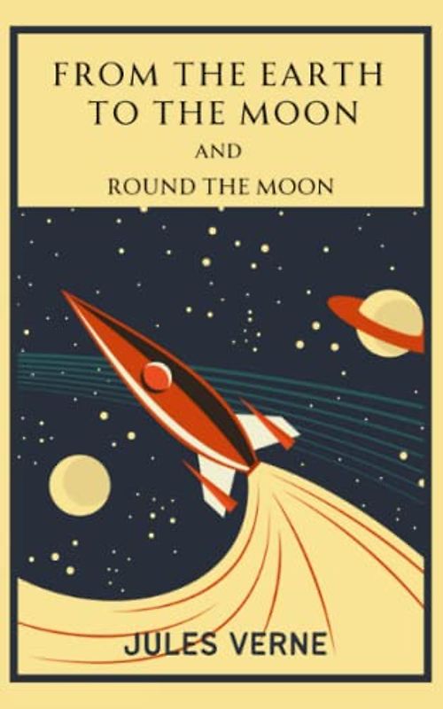 From the Earth to the Moon and Round the Moon: Science Fiction Classics (Annotated)
