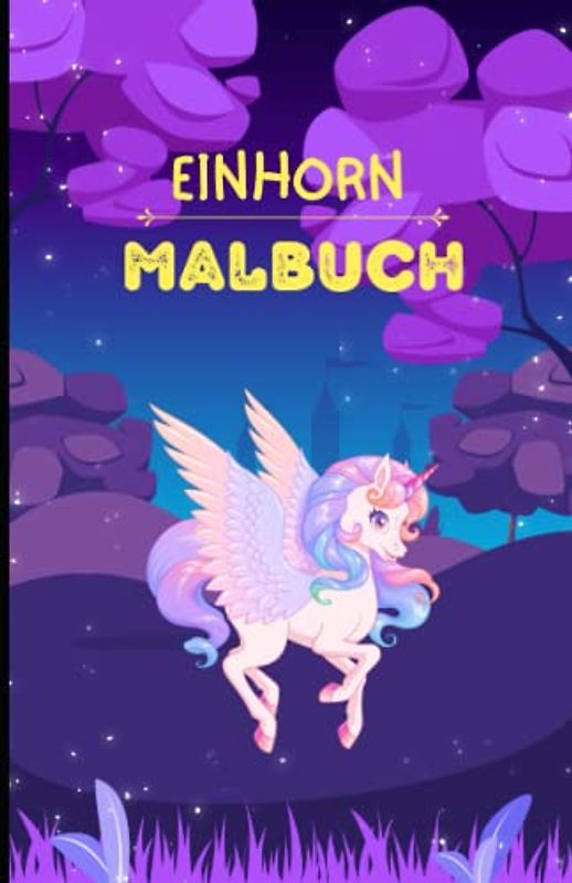 Das Einhorn Malbuch Teil 2: Mehr als 50 Motive mit spannenden und familienfreundlichen Einhörnern für Kinder ab 6 Jahren und Erwachsene