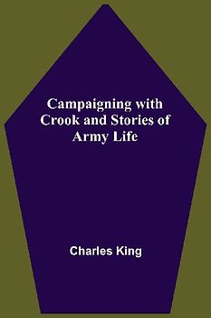 Campaigning With Crook And Stories Of Army Life
