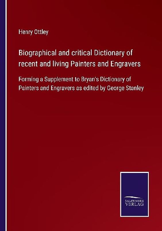 Biographical and critical Dictionary of recent and living Painters and Engravers