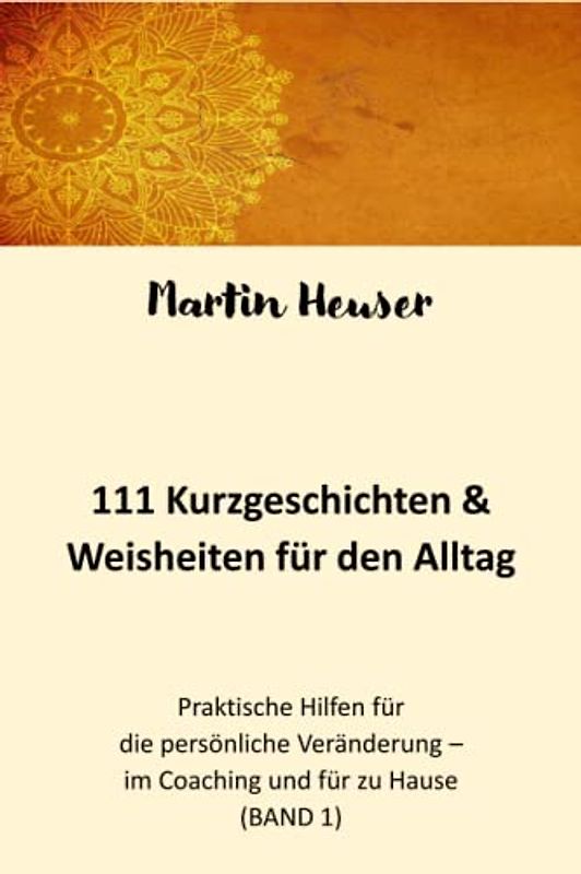 111 Kurzgeschichten: Praktische Hilfen für die Veränderungsarbeit - im Coaching und für zu Hause