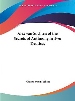 Alex van Suchten of the Secrets of Antimony in Two Treatises
