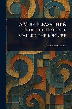 A Very Pleasaunt & Fruitful Diologe Called the Epicure