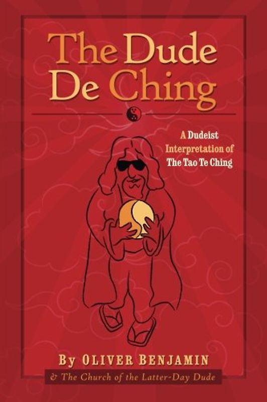 The Dude De Ching: A Dudeist Interpretation of the Tao Te Ching