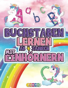 Buchstaben Lernen ab 4 Jahren mit Einhörnern: Erste Buchstaben schreiben lernen mit zauberhaften Einhörnern - Ideales Übungsbuch für Kindergarten, Vorschule und Grundschule