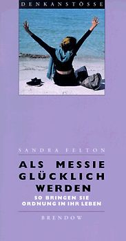 Als Messie glücklich werden. So bringen Sie Ordnung in Ihr Leben