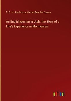 An Englishwoman in Utah: the Story of a Life's Experience in Mormonism