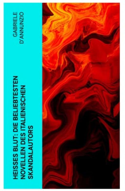 Heißes Blut: Die beliebtesten Novellen des italienischen Skandalautors