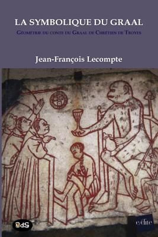 La Symbolique Du Graal: Géométrie du conte du Graal de Chrétien de Troyes Perceval ou le conte du Graal
