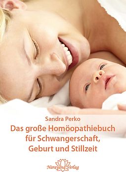Das große Homöopathiebuch für Schwangerschaft, Geburt und Stillzeit