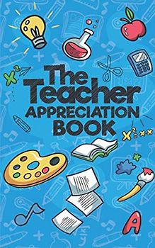 The Teacher Appreciation Book: A Creative Fill-In-The-Blank Venture for Your Favorite Teachers