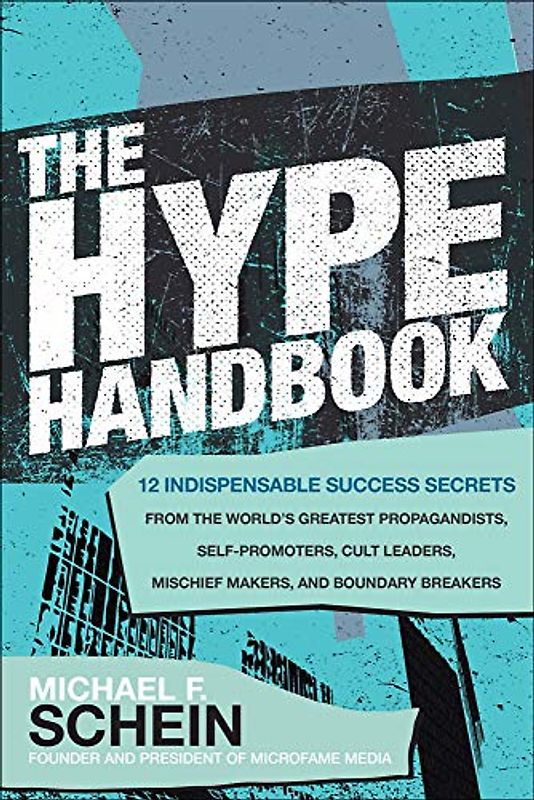 The Hype Handbook: 12 Indispensable Success Secrets from the World's Greatest Propagandists, Self-Promoters, Cult Leaders, Mischief Makers, and Boundary Breakers
