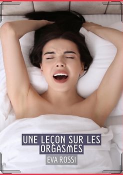 Une Leçon sur les Orgasmes
