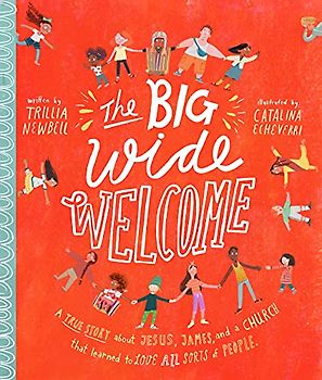 The Big Wide Welcome: A True Story About Jesus, James, and a Church That Learned to Love All Sorts of People (Tale That Tell the Truth)