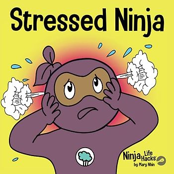 Stressed Ninja: A Children’s Book About Coping with Stress and Anxiety (Ninja Life Hacks, Band 30)