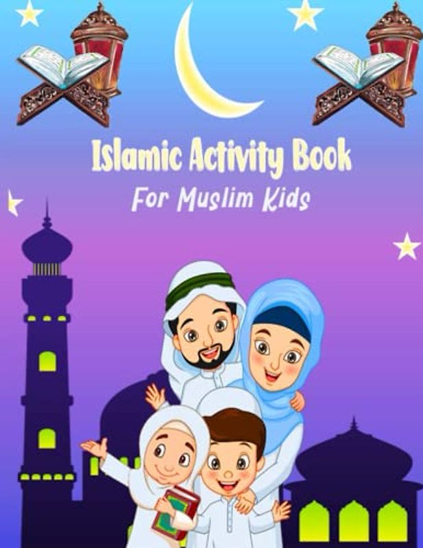 Islamic Activity Book For Muslim Kids: 30 days of learning and good deeds, A Fun Workbook for Muslim Kids to Learn About Pillars of Islam, Zakate, Fasting, Best Islamic Gifts