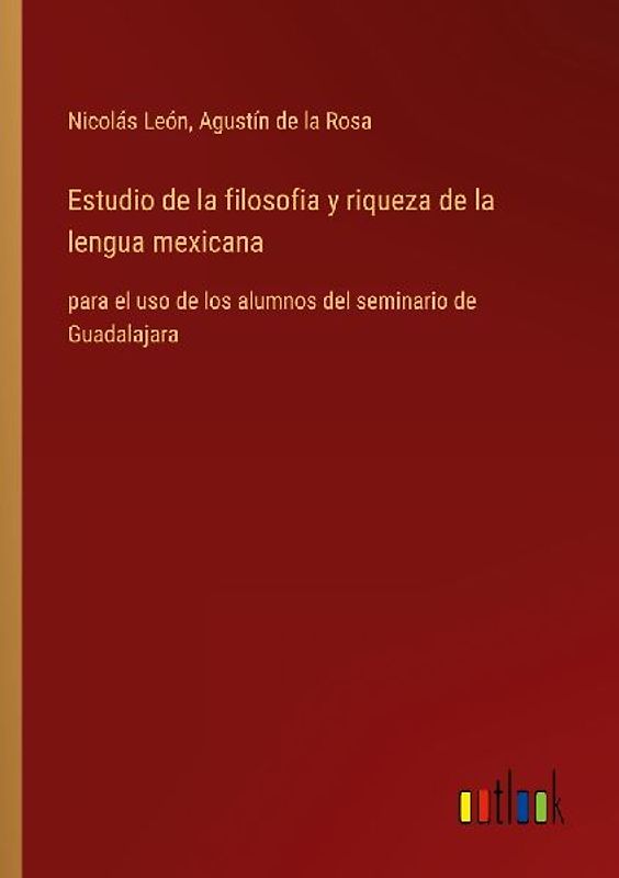 Estudio de la filosofia y riqueza de la lengua mexicana