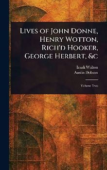 Lives of John Donne, Henry Wotton, Rich'd Hooker, George Herbert, &c